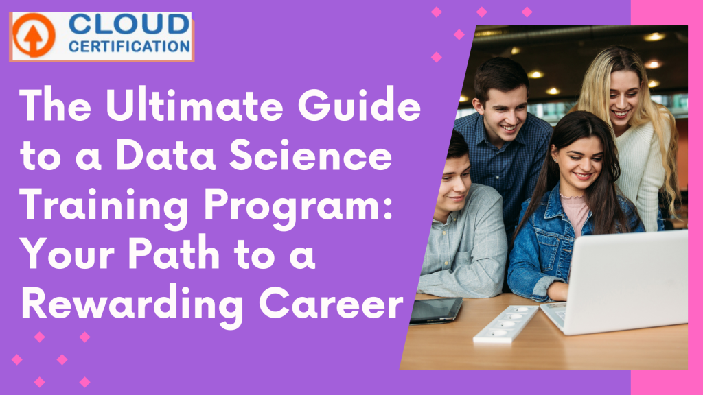 The Ultimate Guide To A Data Science Training Program: Your Path To A Rewarding Career